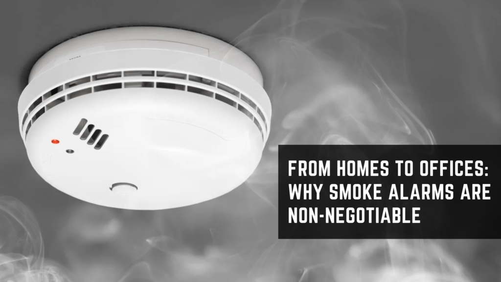 From Homes to Offices: Why Smoke Alarms Are Non-Negotiable